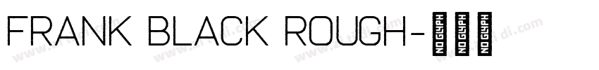 Frank Black Rough字体转换 Frank Black Rough字体转换